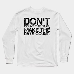 Make the days count Long Sleeve T-Shirt